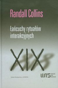 Łańcuchy rytuałów interakcyjnych - Collins Randall - książka