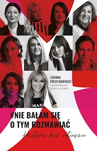 #Nie bałam się o tym rozmawiać. Historie bez retuszu - Przetakiewicz Joanna - ebook