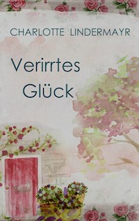 Verirrtes Glück - Charlotte Lindermayr - ebook