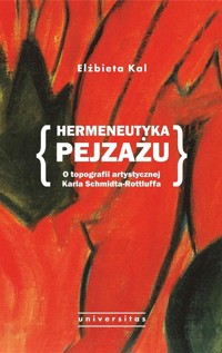 Hermeneutyka pejzażu. O topografii artystycznej Karla Schmidta-Rottluffa - Elżbieta Kal - ebook + książka