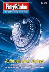 Perry Rhodan 2878: Aufbruch nach Orpleyd -  Uwe Anton - ebook