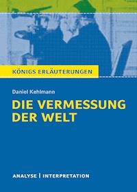 Die Vermessung der Welt von Daniel Kehlmann. Königs Erläuterungen. - Daniel Kehlmann - ebook