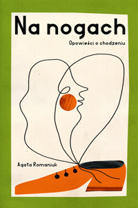 Na nogach. Opowieści o chodzeniu - Agata Romaniuk - książka