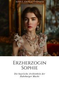 Erzherzogin Sophie - Maria Amalia Andrasi - ebook