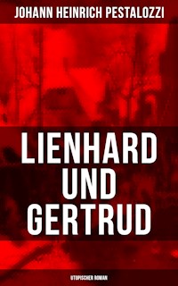 Lienhard und Gertrud (Utopischer Roman) - Johann Heinrich Pestalozzi - ebook