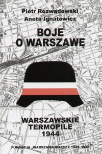 Boje o Warszawę. Warszawskie Termopile 1944 - Piotr Rozwadowski, Aneta Ignatowicz - ebook