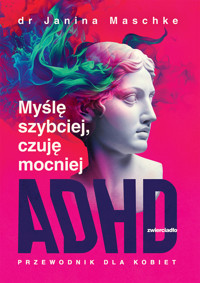 Myślę szybciej, czuję mocniej. ADHD – przewodnik dla kobiet - Janina Maschke - ebook