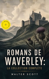 Romans de Waverley: La Collection Complète (Annoté) - Walter Scott - ebook