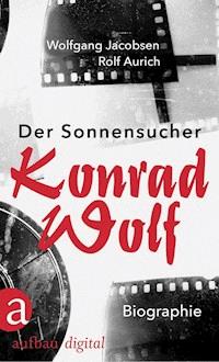Der Sonnensucher. Konrad Wolf - Wolfgang Jacobsen - ebook