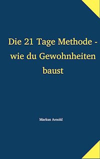 Die 21 Tage Methode - wie du Gewohnheiten baust - Markus Arnold - ebook