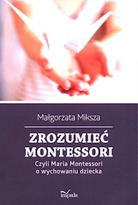 Zrozumieć Montessori. - Miksza Małgorzata - książka