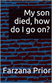 My son died, how do I go on? - Farzana Prior - ebook