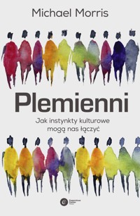 Plemienni. Jak instynkty kulturowe mogą nas jednoczyć - Michael Morris - ebook