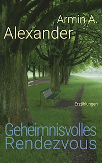 Geheimnisvolles Rendezvous - Armin A. Alexander - ebook