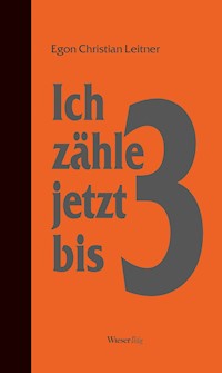 Ich zähle jetzt bis drei - Egon Christian Leitner - ebook