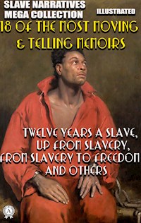 Slave Narratives Mega Collection. 18 of the Most Moving & Telling Memoirs. Illustrated - Solomon Northup - ebook