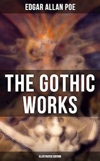 The Gothic Works of Edgar Allan Poe (Illustrated Edition) - Edgar Allan Poe - ebook