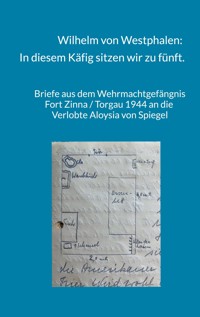 Wilhelm von Westphalen: In diesem Käfig sitzen wir zu fünft. -  - ebook