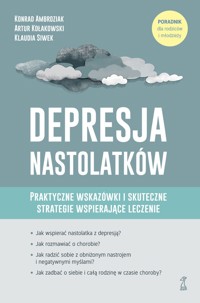 Depresja nastolatków. Praktyczne wskazówki i skuteczne strategie wspierające leczenie - Konrad Ambroziak, Klaudia Siwek, Artur Kołakowski - książka