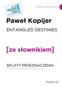 ENTANGLED DESTINIES / SPLOTY PRZEZNACZENIA z podręcznym słownikiem angielsko-polskim - Paweł Kopijer - książka