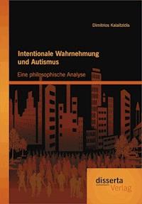 Intentionale Wahrnehmung und Autismus: Eine philosophische Analyse - Dimitrios Kalaitzidis - ebook