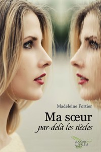 Ma sœur par-delà les siècles - Madeleine Fortier - ebook