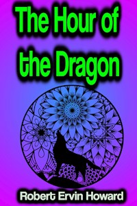 The Hour of the Dragon - Robert Ervin Howard - ebook