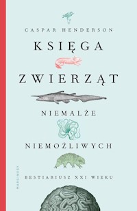 Księga zwierząt niemalże niemożliwych - Caspar Henderson - książka