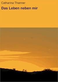 Das Leben neben mir - Catharina Thanner - ebook