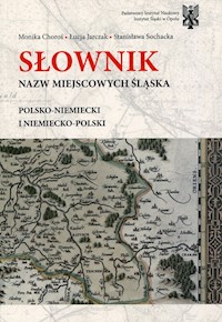 Słownik nazw miejscowości Śląska polsko-niemiecki i niemiecko-polski - Choroś Monika, Jarczak Łucja, Sochacka Stanisława - książka