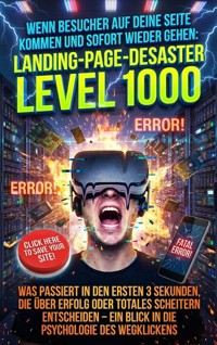 Wenn Besucher Auf Deine Seite Kommen Und Sofort Wieder Gehen: Landing-Page-Desaster Level 1000 - kuhn thomas - ebook
