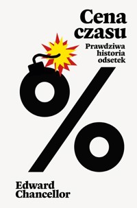 Cena czasu. Prawdziwa historia odsetek - Chancellor 	Edward - książka