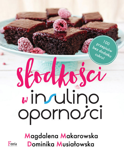 Słodkości w insulinooporności - Dominika Musiałowska, Magdalena Makarowska - ebook + książka