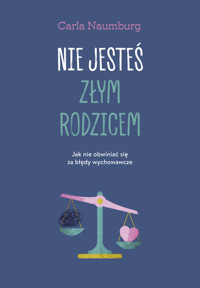 Nie jesteś złym rodzicem. Jak nie obwiniać się za błędy wychowawcze - Carla Naumburg - ebook + książka