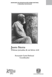 Justo Sierra: últimas jornadas de un héroe civil - Fernando Curiel Defossé - ebook