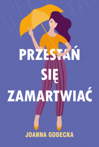 Przestań się zamartwiać - Joanna Godecka - ebook + książka