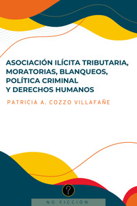 Asociación ilícita tributaria, moratorias, blanqueos, política criminal y derechos humanos - Patricia A. Cozzo Villafañe - ebook