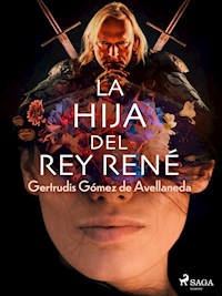 La hija del Rey René - Gertrudis Gómez de Avellaneda - ebook