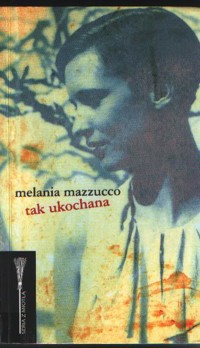 Tak ukochana - Melania Mazzucco - ebook
