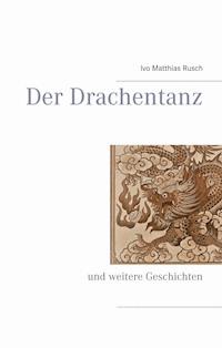 Der Drachentanz - Ivo Matthias Rusch - ebook