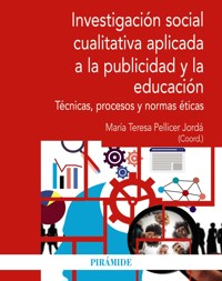 Investigación social cualitativa aplicada a la publicidad y la educación - María Teresa Pellicer Jordá - ebook