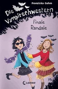 Die Vampirschwestern (Band 13) - Finale Randale - Gehm Franziska - ebook