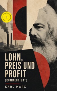 Lohn, Preis und Profit (Kommentiert) - Marx Karl - ebook