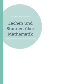 Lachen und Staunen über Mathematik - Jodokus Rauschebart - ebook