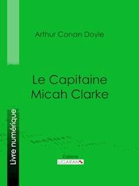 Le Capitaine Micah Clarke - Ligaran - ebook