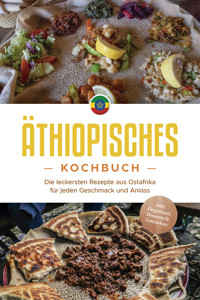 Äthiopisches Kochbuch: Die leckersten Rezepte aus Ostafrika für jeden Geschmack und Anlass - inkl. Fingerfood, Desserts & Getränken - Kiano Abioye - ebook