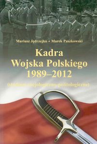 Kadra Wojska Polskiego 1989-2012 - Jędrzejko Mariusz, Paszkowski Marek - książka
