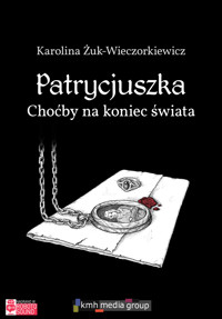 Patrycjuszka Choćby na koniec świata - Karolina Żuk-Wieczorkiewicz - ebook + audiobook