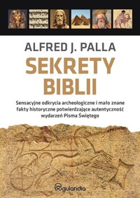 Sekrety Biblii PAKIET Królestwo Saula Dawida i Salomonam / Exodus z Egiptu do Ziemi Obiecanej / Całun i chusta z grobu Jezusa - Alfred J. Palla - książka
