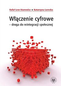 Włączenie cyfrowe droga do reintegracji społecznej - Lew-Starowicz Rafał, Lorecka Katarzyna - książka